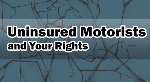 Uninsured Motorists and your rights